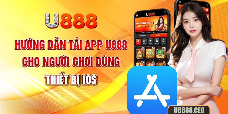 Hướng dẫn tải app U888 cho người chơi dùng thiết bị iOS